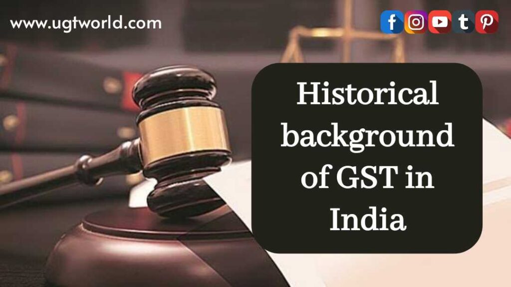 Historical background of GST 