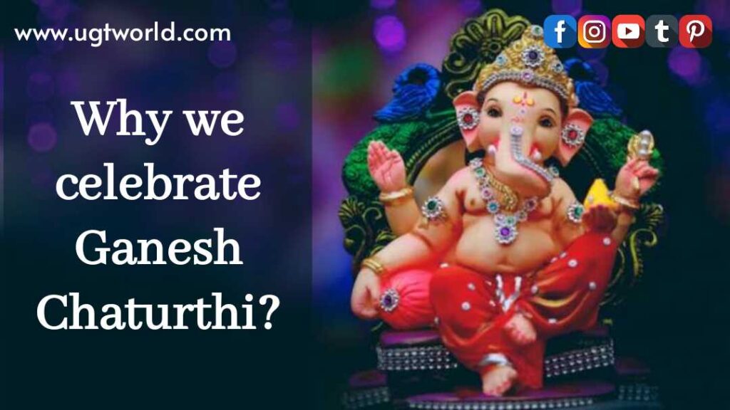 Why we celebrate Ganesh Chaturthi